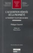 Couverture du livre « L'acquisition dérivée de la propriété ; le transfert volontaire des biens t.547 » de Philippe Chauvire aux éditions Lgdj