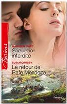 Couverture du livre « Séduction interdite ; le retour de Rafe Mendoza » de Crosby Susan et Maureen Child aux éditions Harlequin