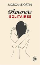 Couverture du livre « Amours solitaires » de Morgane Ortin aux éditions J'ai Lu