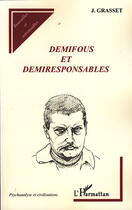 Couverture du livre « Demifous et demiresponsables » de J Grasset aux éditions L'harmattan