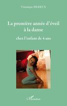 Couverture du livre « La première année d'éveil à la danse chez l'enfant de 4 ans » de Veronique Dereux aux éditions L'harmattan