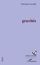 Couverture du livre « Gravités » de Christian Cavaille aux éditions Editions L'harmattan