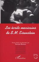 Couverture du livre « Les ecrits mexicains de s.m - eisenstein » de Steven Bernas aux éditions Editions L'harmattan