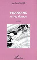 Couverture du livre « Francois et les dames » de Jean-Pierre Tosser aux éditions Editions L'harmattan