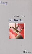 Couverture du livre « A la bastille » de Jean-Paul Blais aux éditions Editions L'harmattan