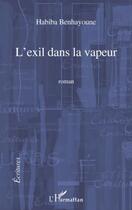 Couverture du livre « L'exil dans la vapeur » de Habiba Benhayoune aux éditions Editions L'harmattan