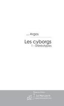 Couverture du livre « Les cyborgs t.1 ; stéréotypes » de Argos aux éditions Le Manuscrit