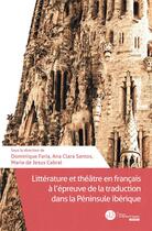 Couverture du livre « Littérature et théâtre en français à l'épreuve de la traduction dans la Péninsule ibérique » de Ana Clara Santos et Maria De Jesus Cabral et Dominique Faria aux éditions Le Manuscrit