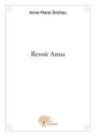 Couverture du livre « Revoir Anna » de Anne-Marie Brichau aux éditions Edilivre