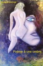 Couverture du livre « Poème à une ombre » de Rolland Abonnel aux éditions Edilivre