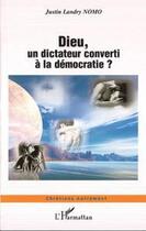 Couverture du livre « Dieu, un dictateur converti à la démocratie ? » de Justin Landry Nomo aux éditions L'harmattan