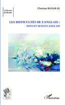 Couverture du livre « Les difficultés de l'Anglais ; sons et sens en anglais » de Christian Banakas aux éditions L'harmattan