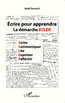 Couverture du livre « Écrire pour apprendre ; la démarche ECLER » de Noel Ferrand aux éditions Editions L'harmattan