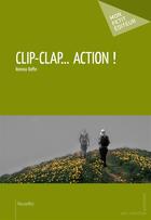 Couverture du livre « Clip-clap... action ! » de Romina Raffin aux éditions Mon Petit Editeur