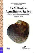 Couverture du livre « La Mélanésie : Actualités et études - Foncier et développement durable » de Frederic Angleviel et Marcellin Abong aux éditions L'harmattan