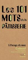 Couverture du livre « Les 101 mots de la pâtisserie, à l'usage de tous » de Anne Debbasch et Collectif et Caroline Debbasch aux éditions Archibooks