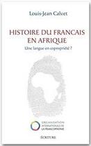 Couverture du livre « Histoire du français en Afrique ; un langue en copropriété » de Louis-Jean Calvet aux éditions Ecriture