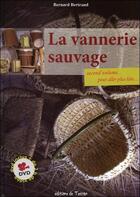 Couverture du livre « La vannerie sauvage Tome 2 ; pour aller plus loin » de Bernard Bertrand aux éditions De Terran