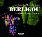Couverture du livre « Berligou : le vin des ducs de Bretagne » de Alain Poulard et Marcel Jussiaume aux éditions Le Temps Editeur