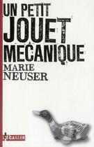 Couverture du livre « Un petit jouet mécanique » de Marie Neuser aux éditions L'ecailler