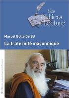 Couverture du livre « La fraternité maçonnique » de Marcel Bolle De Bal aux éditions Mes Cahiers De Lecture