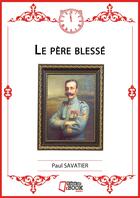 Couverture du livre « Le père blessé » de Paul Savatier aux éditions Il Etait Un Ebook Il Etait Un Bouquin
