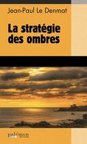 Couverture du livre « La stratégie des ombres » de Jean-Paul Le Denmat aux éditions Palemon