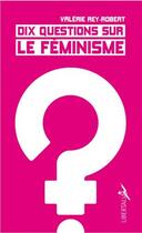 Couverture du livre « Dix questions sur le féminisme » de Valerie Rey-Robert aux éditions Libertalia