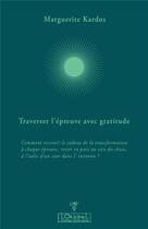 Couverture du livre « Traverser l'épreuve avec gratitude » de Marguerite Kardos aux éditions L'originel Charles Antoni