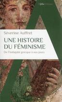 Couverture du livre « Une histoire du féminisme : de l'Antiquité grecque à nos jours » de Séverine Auffret aux éditions Alpha