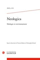 Couverture du livre « Neologica 2022, n 16 - neologie et environnement » de  aux éditions Classiques Garnier