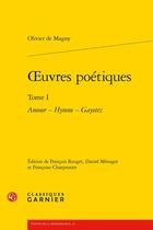 Couverture du livre « Oeuvres poétiques Tome 1 : amour ; hymne , gayetez » de Olivier De Magny aux éditions Classiques Garnier