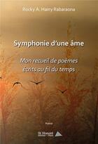 Couverture du livre « Symphonie d une ame ; mon recueil de poemes ecrits au fil du temps » de Rabaraona R A H. aux éditions Saint Honore Editions