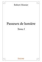 Couverture du livre « Passeurs de lumière t.1 » de Robert Monier aux éditions Edilivre