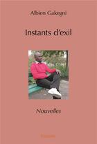 Couverture du livre « Instants d'exil » de Gakegni Albien aux éditions Edilivre