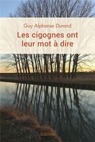 Couverture du livre « Les cigognes ont leur mot a dire » de Durand Guy Alphonse aux éditions Edilivre