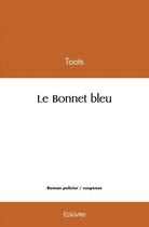 Couverture du livre « Le bonnet bleu » de Toots Toots aux éditions Edilivre