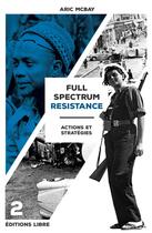 Couverture du livre « Full spectrum resistance Tome 2 : actions et stratégies » de Aric Mcbay aux éditions Editions Libre