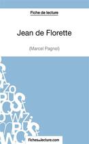 Couverture du livre « Jean de Florette de Marcel Pagnol : analyse complète de l'oeuvre » de Vanessa Grosjean aux éditions Fichesdelecture.com