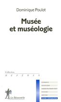 Couverture du livre « Musee Et Museologie » de Dominique Poulot aux éditions La Decouverte