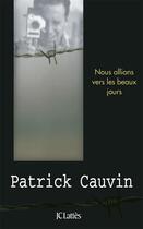 Couverture du livre « Nous allions vers les beaux jours » de Patrick Cauvin aux éditions Lattes