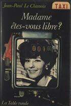 Couverture du livre « Madame, etes-vous libre ? » de Le Chanois Jean-Paul aux éditions Table Ronde