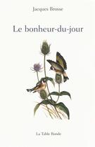 Couverture du livre « Le bonheur du jour » de Jacques Brosse aux éditions Table Ronde