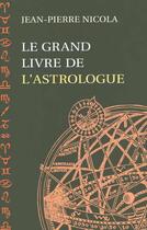 Couverture du livre « Le grand livre de l'astrologue » de Jean-Pierre Nicola aux éditions Sand