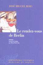 Couverture du livre « Le rendez-vous de Berlin » de Jose Miguel Roig aux éditions Mercure De France