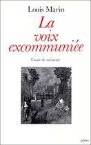 Couverture du livre « La voix excommuniée ; essais de mémoire » de Louis Marin aux éditions Galilee