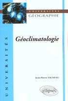 Couverture du livre « Geoclimatologie » de Jean-Pierre Vigneau aux éditions Ellipses