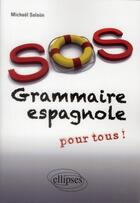 Couverture du livre « Sos grammaire espagnole (pour tous) » de Michael Salaun aux éditions Ellipses