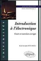 Couverture du livre « Introduction a l'electronique - cours et exercices corriges » de Rousseau Jean-Jacque aux éditions Ellipses