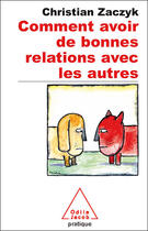 Couverture du livre « Comment avoir de bonnes relations avec les autres » de Christian Zaczyk aux éditions Odile Jacob